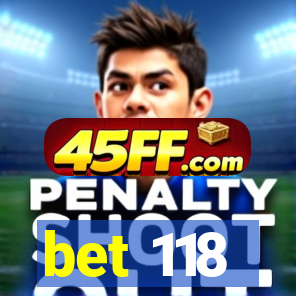 bet 118